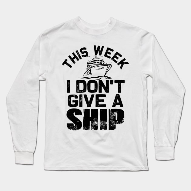 This week I don't give a Ship | Funny Cruise Family matching Long Sleeve T-Shirt by MerchMadness